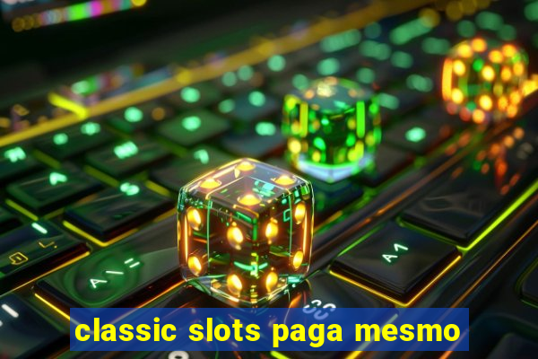 classic slots paga mesmo